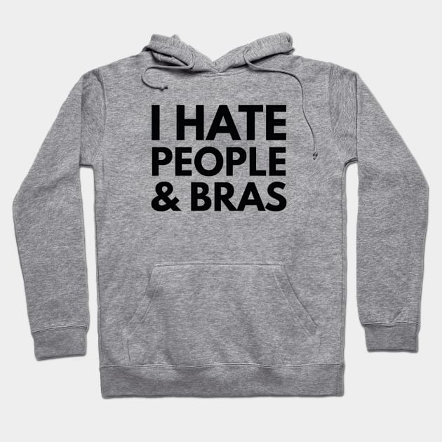 I Hate People And Bras Hoodie by VectorPlanet